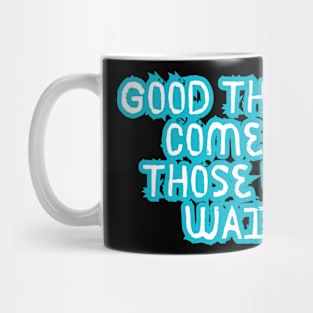 Good things come to those who wait Mug